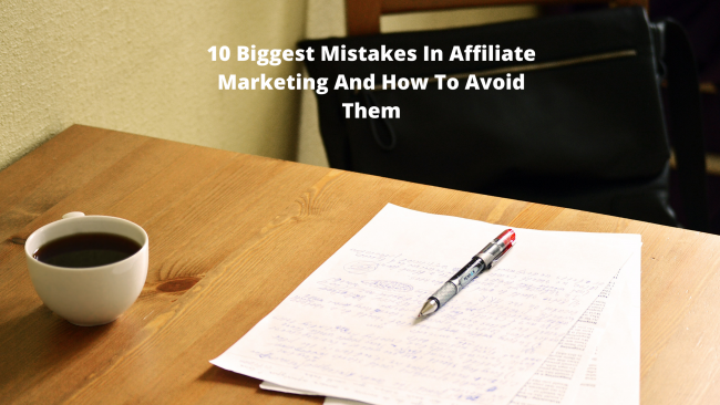 10 Biggest Mistakes In Affiliate Marketing And How To Avoid Them