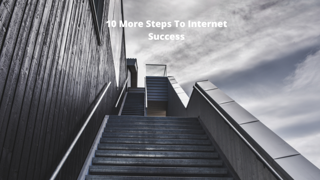10 More Steps To Internet Success
