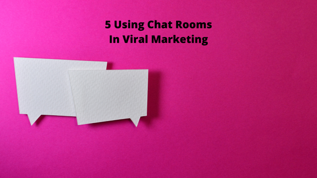 5 Using Chat Rooms In Viral Marketing