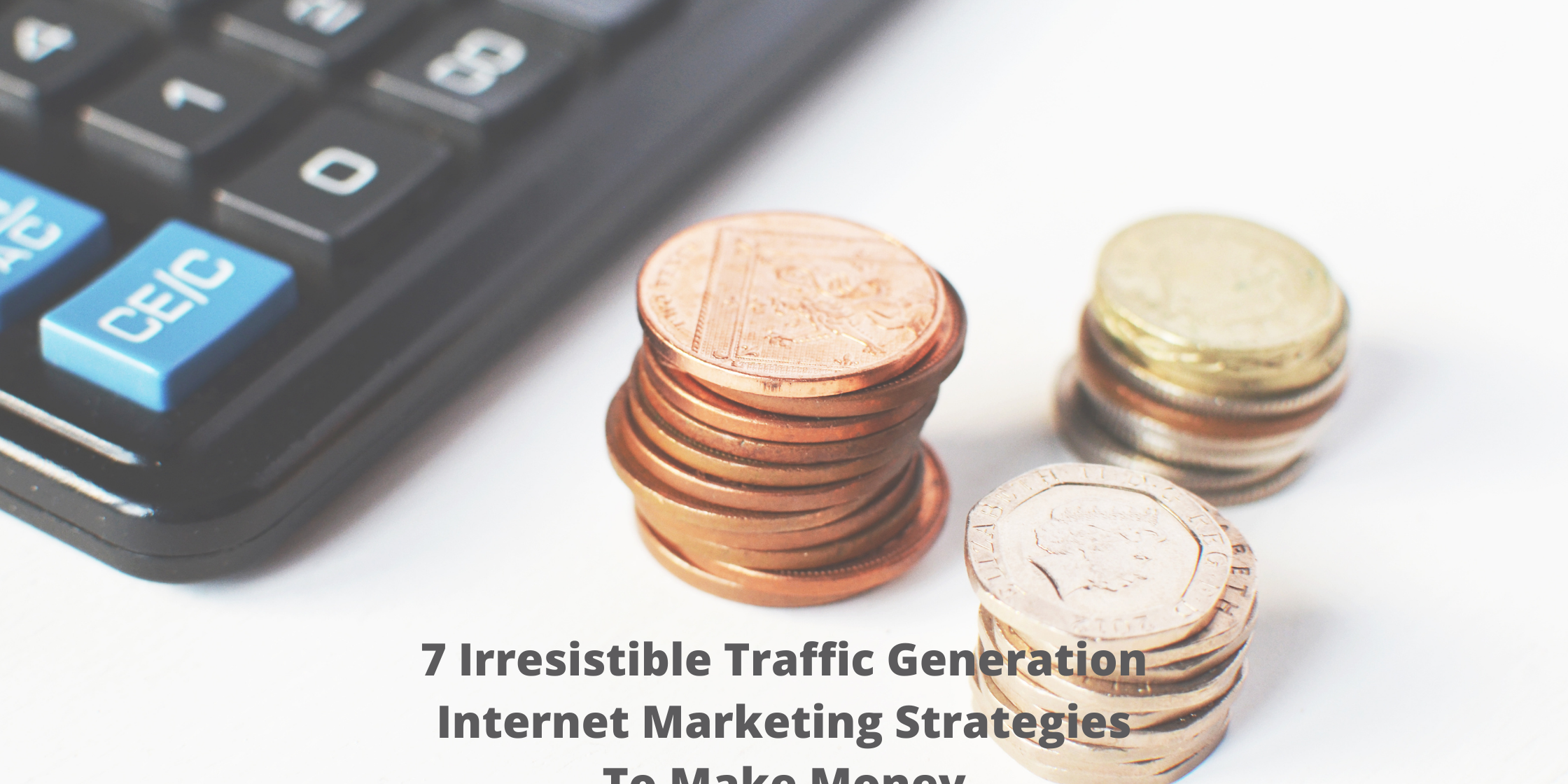 7 Irresistible Traffic Generation Internet Marketing Strategies To Make Money