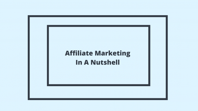 Affiliate Marketing In A Nutshell