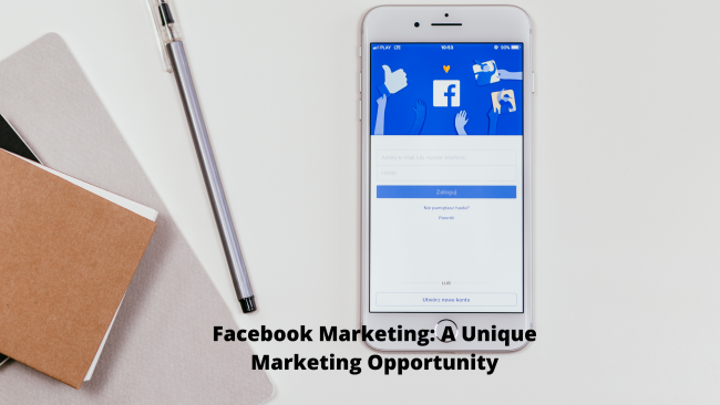 Facebook Marketing A Unique Marketing Opportunity