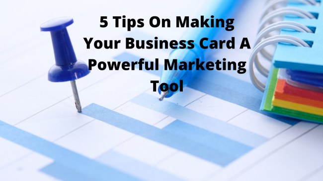 5 Tips On Making Your Business Card A Powerful Marketing Tool