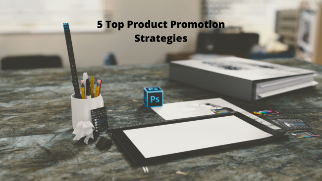 5 Top Product Promotion Strategies