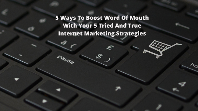 5 Tried And True Internet Marketing Strategies
