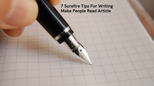 7 Surefire Tips For Writing Make People Read Article