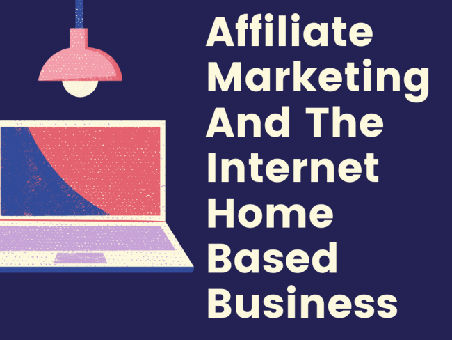 Affiliate-Marketing-And-The-Internet-Home-Based-Business