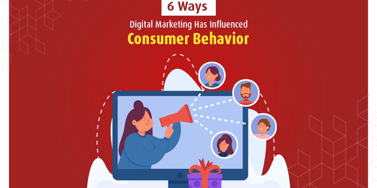 6 ways digital marketing influenced consumer behavior 6 Ways Digital Marketing Has Influenced Consumer behaviour